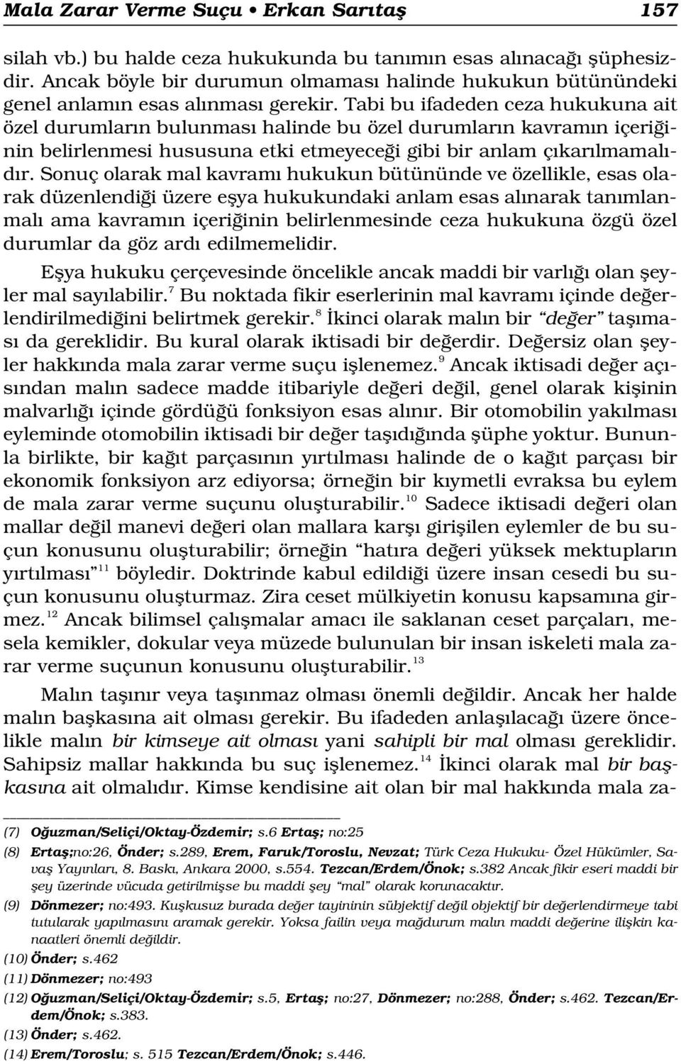 Tabi bu ifadeden ceza hukukuna ait özel durumlar n bulunmas halinde bu özel durumlar n kavram n içeri inin belirlenmesi hususuna etki etmeyece i gibi bir anlam ç kar lmamal - d r.