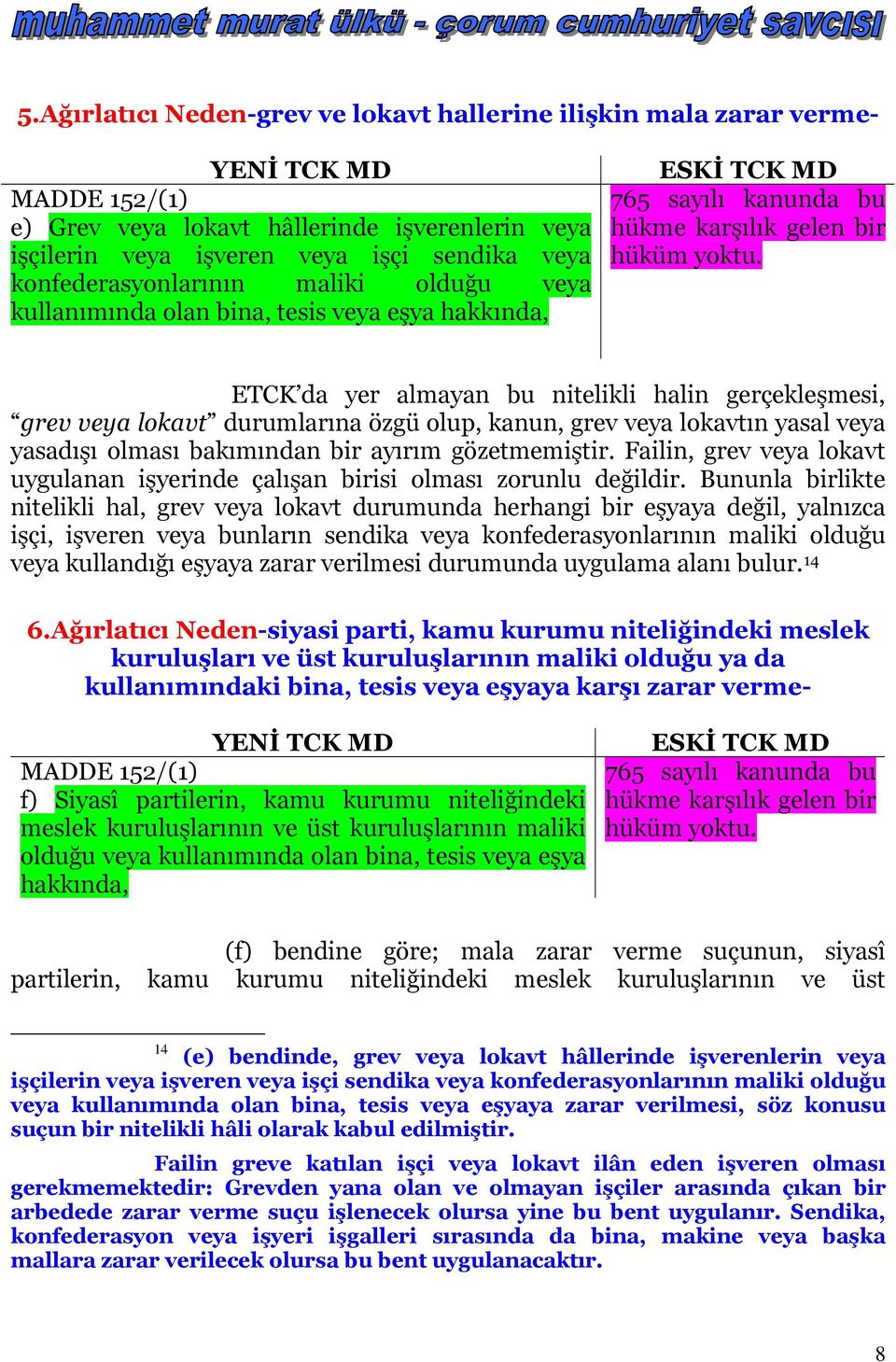 ETCK da yer almayan bu nitelikli halin gerçekleşmesi, grev veya lokavt durumlarına özgü olup, kanun, grev veya lokavtın yasal veya yasadışı olması bakımından bir ayırım gözetmemiştir.