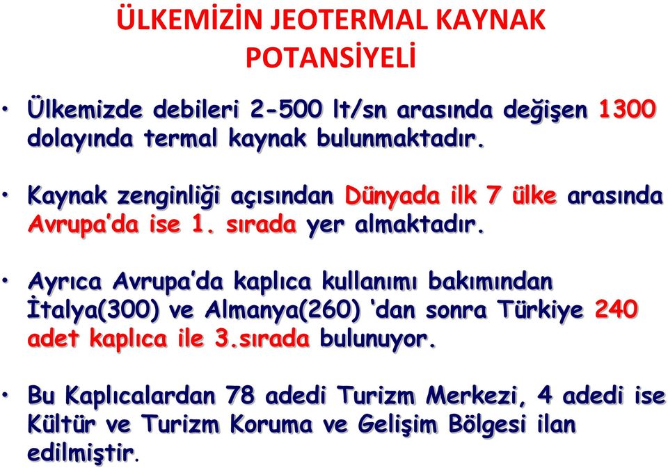 Ayrıca Avrupa da kaplıca kullanımı bakımından İtalya(300) ve Almanya(260) dan sonra Türkiye 240 adet kaplıca ile 3.