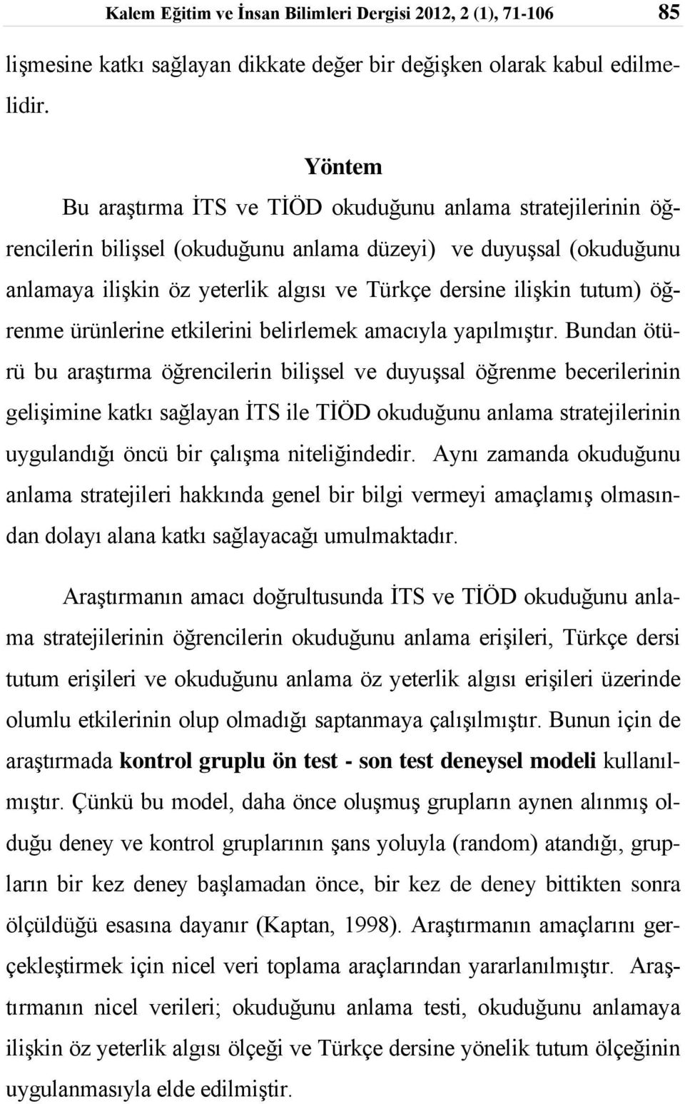 tutum) öğrenme ürünlerine etkilerini belirlemek amacıyla yapılmıştır.