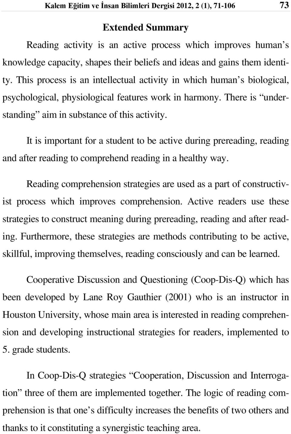 There is understanding aim in substance of this activity. It is important for a student to be active during prereading, reading and after reading to comprehend reading in a healthy way.