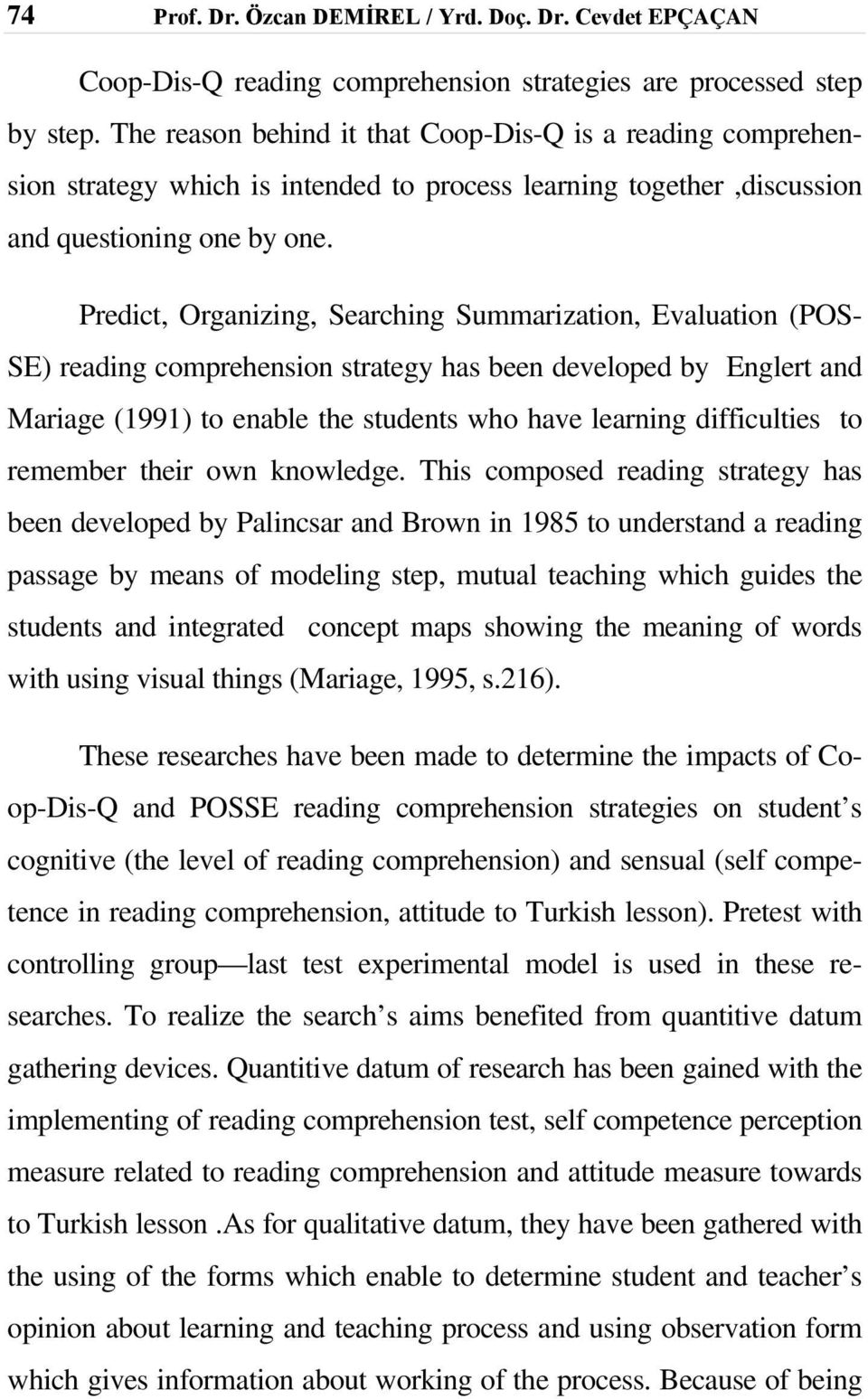 Predict, Organizing, Searching Summarization, Evaluation (POS- SE) reading comprehension strategy has been developed by Englert and Mariage (1991) to enable the students who have learning