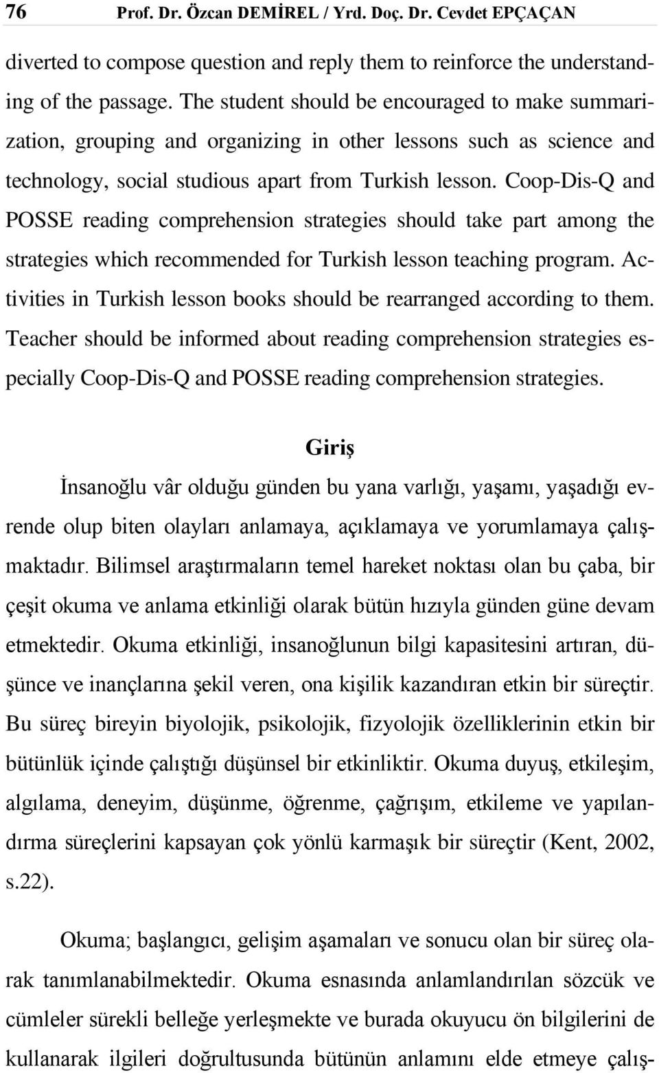 Coop-Dis-Q and POSSE reading comprehension strategies should take part among the strategies which recommended for Turkish lesson teaching program.
