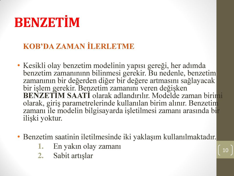 Benzetim zamanını veren değişken BENZETİM SAATİ olarak adlandırılır.