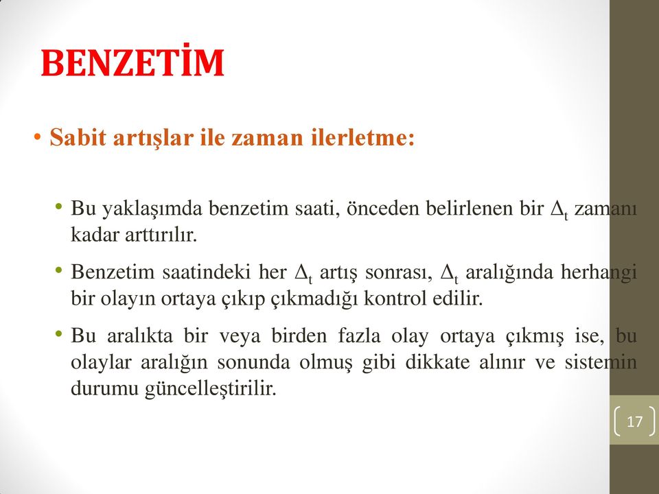 Benzetim saatindeki her Δ t artış sonrası, Δ t aralığında herhangi bir olayın ortaya çıkıp