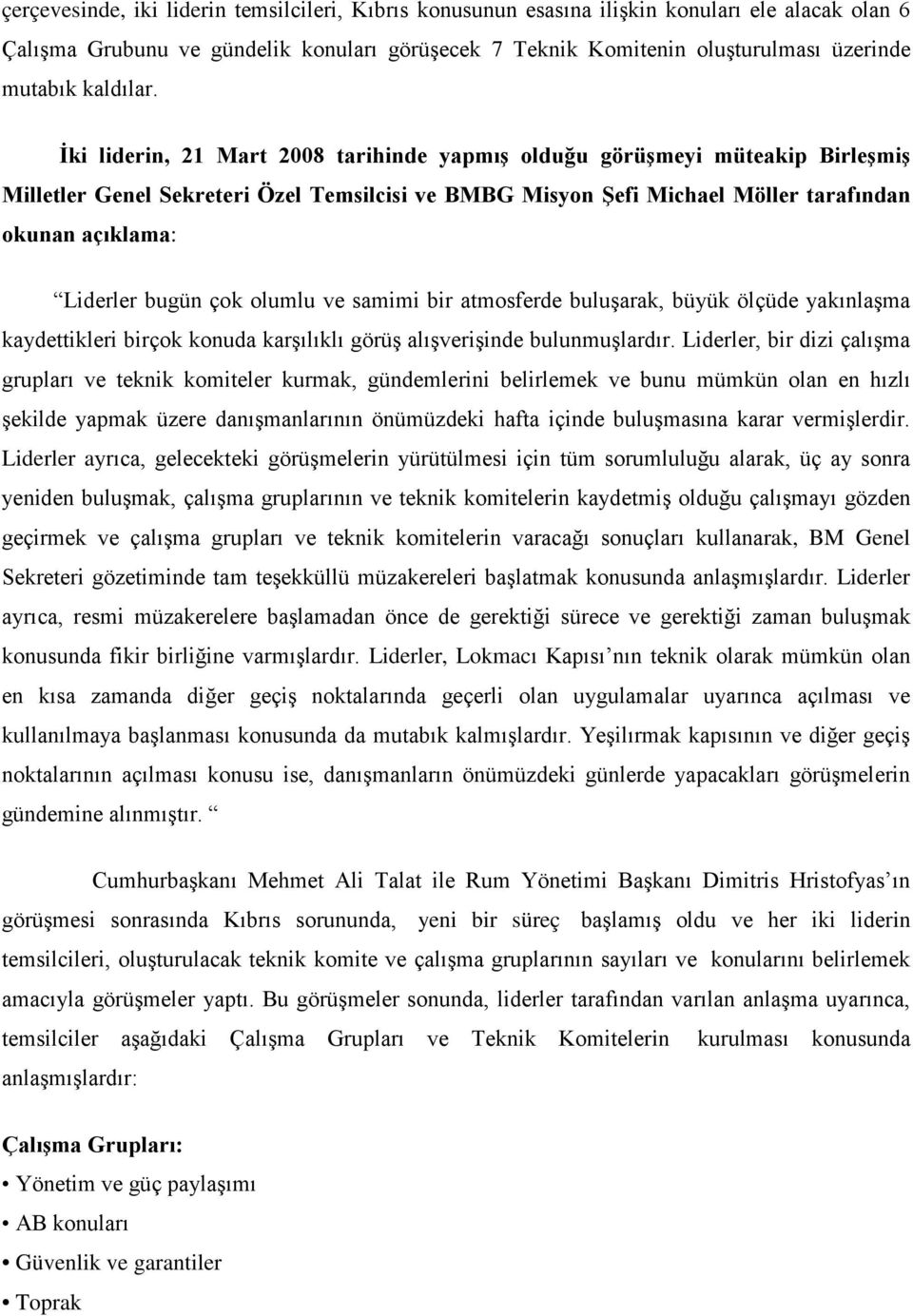 İki liderin, 21 Mart 2008 tarihinde yapmış olduğu görüşmeyi müteakip Birleşmiş Milletler Genel Sekreteri Özel Temsilcisi ve BMBG Misyon Şefi Michael Möller tarafından okunan açıklama: Liderler bugün