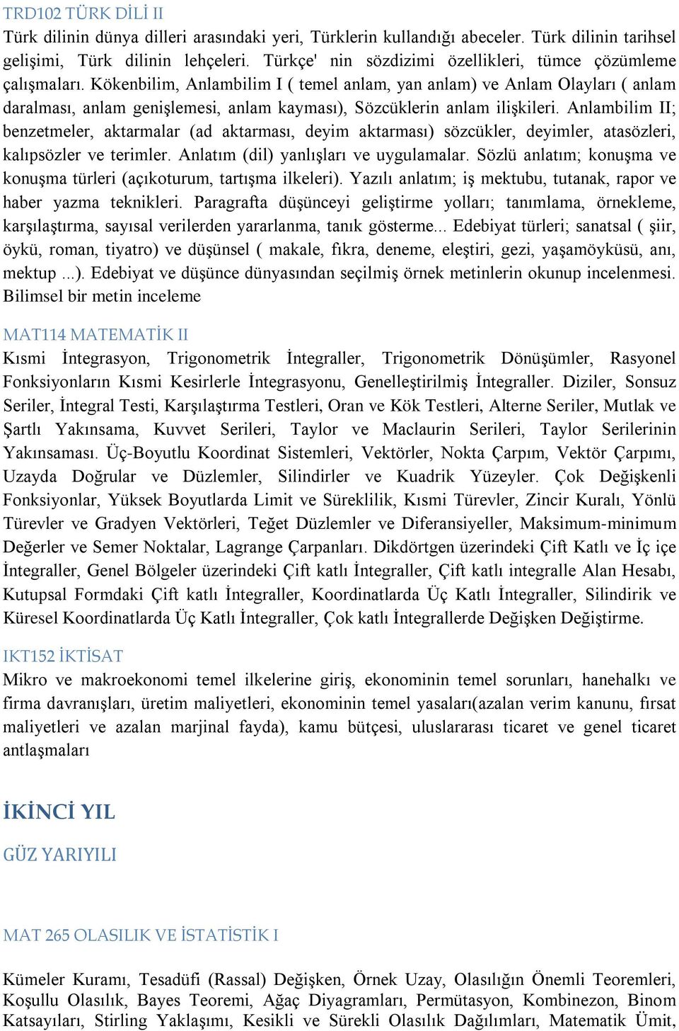 Kökenbilim, Anlambilim I ( temel anlam, yan anlam) ve Anlam Olayları ( anlam daralması, anlam genişlemesi, anlam kayması), Sözcüklerin anlam ilişkileri.