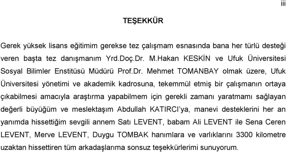 Mehmet TOMANBAY olmak üzere, Ufuk Üniversitesi yönetimi ve akademik kadrosuna, tekemmül etmiş bir çalışmanın ortaya çıkabilmesi amacıyla araştırma yapabilmem için gerekli zamanı