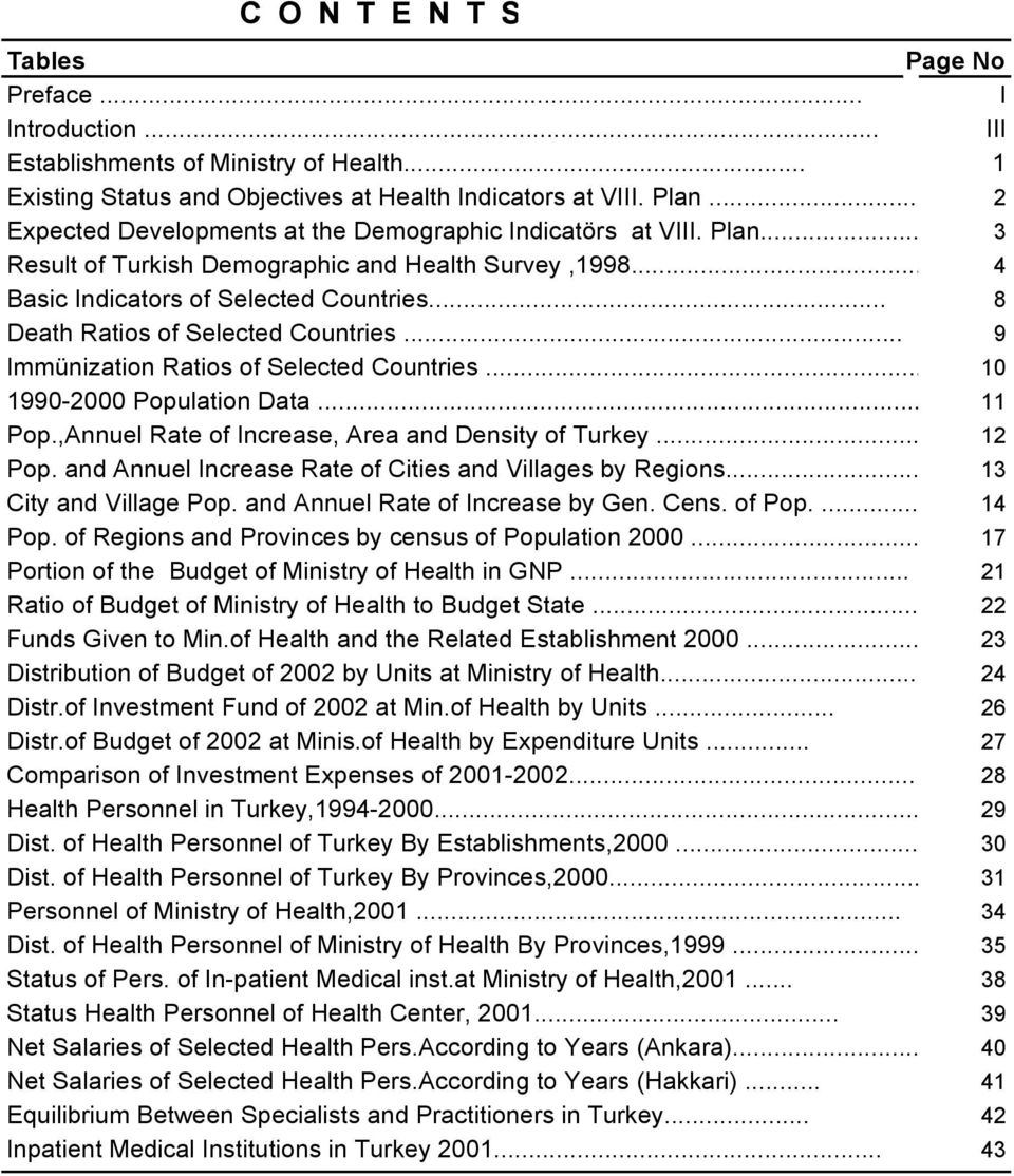 .. 8 Death Ratios of Selected Countries... 9 Immünization Ratios of Selected Countries... 10 1990-2000 Population Data... 11 Pop.,Annuel Rate of Increase, Area and Density of Turkey... 12 Pop.