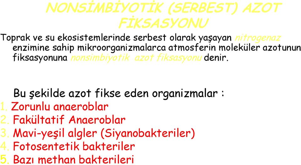 Bu şekilde azot fikse eden organizmalar : 1. Zorunlu anaeroblar Ör. Clostridium pasteurianum 2. Fakültatif Anaeroblar Ör.