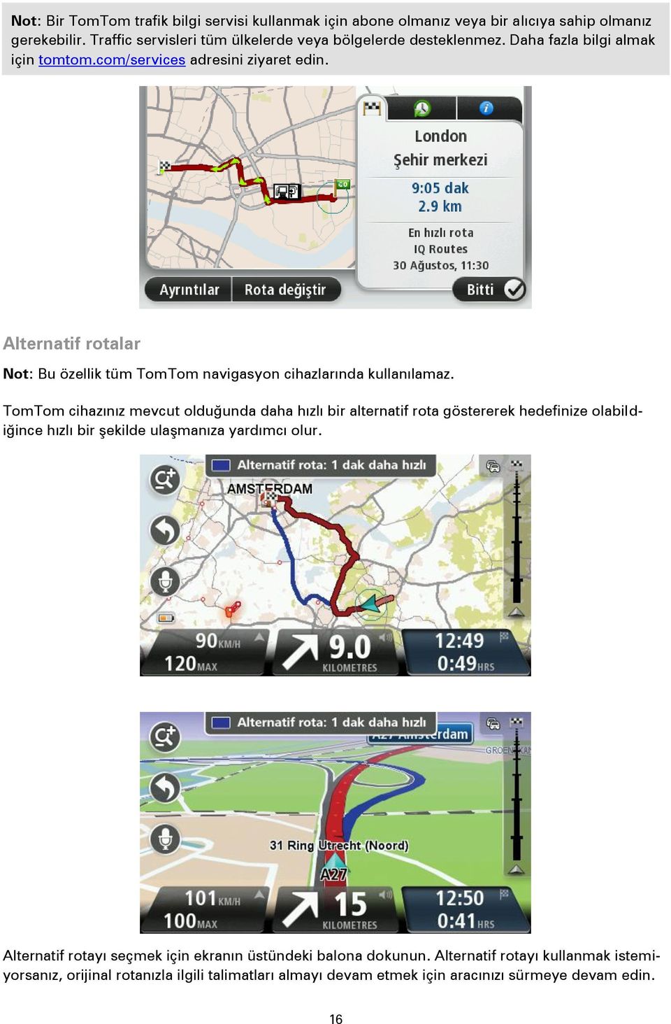 Alternatif rotalar Not: Bu özellik tüm TomTom navigasyon cihazlarında kullanılamaz.