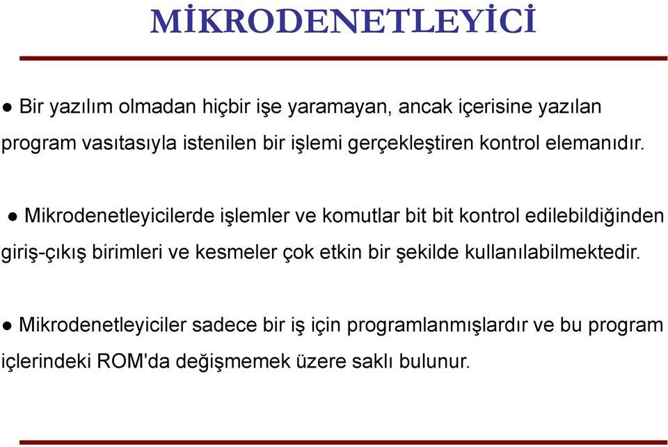 Mikrodenetleyicilerde işlemler ve komutlar bit bit kontrol edilebildiğinden giriş-çıkış birimleri ve