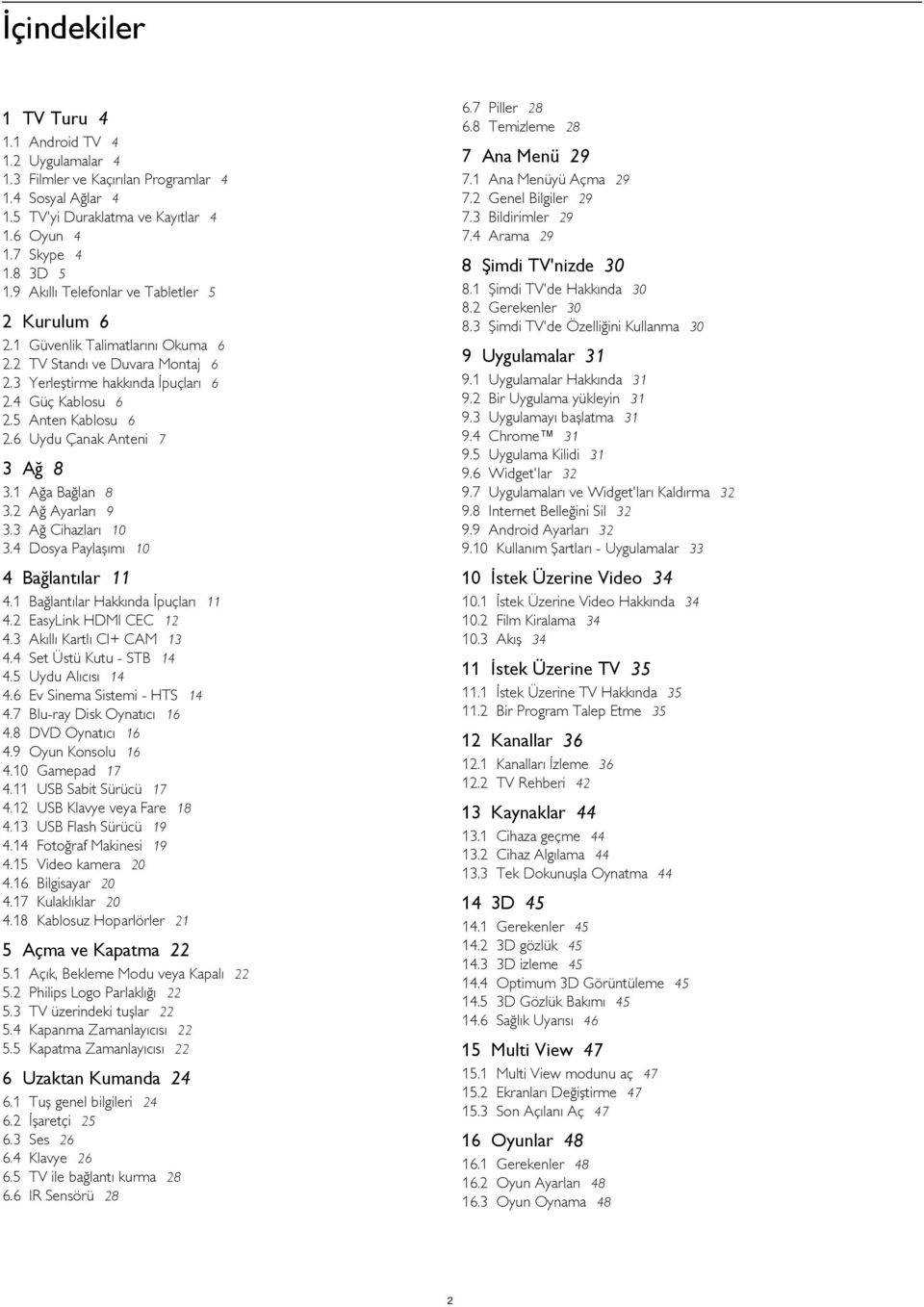 9 Android TV 4 Uygulamalar 4 Filmler ve Kaçırılan Programlar 4 Sosyal Ağlar 4 TV'yi Duraklatma ve Kayıtlar 4 Oyun 4 Skype 4 3D 5 Akıllı Telefonlar ve Tabletler 5 7 Ana Menü 29 7.1 7.2 7.3 7.