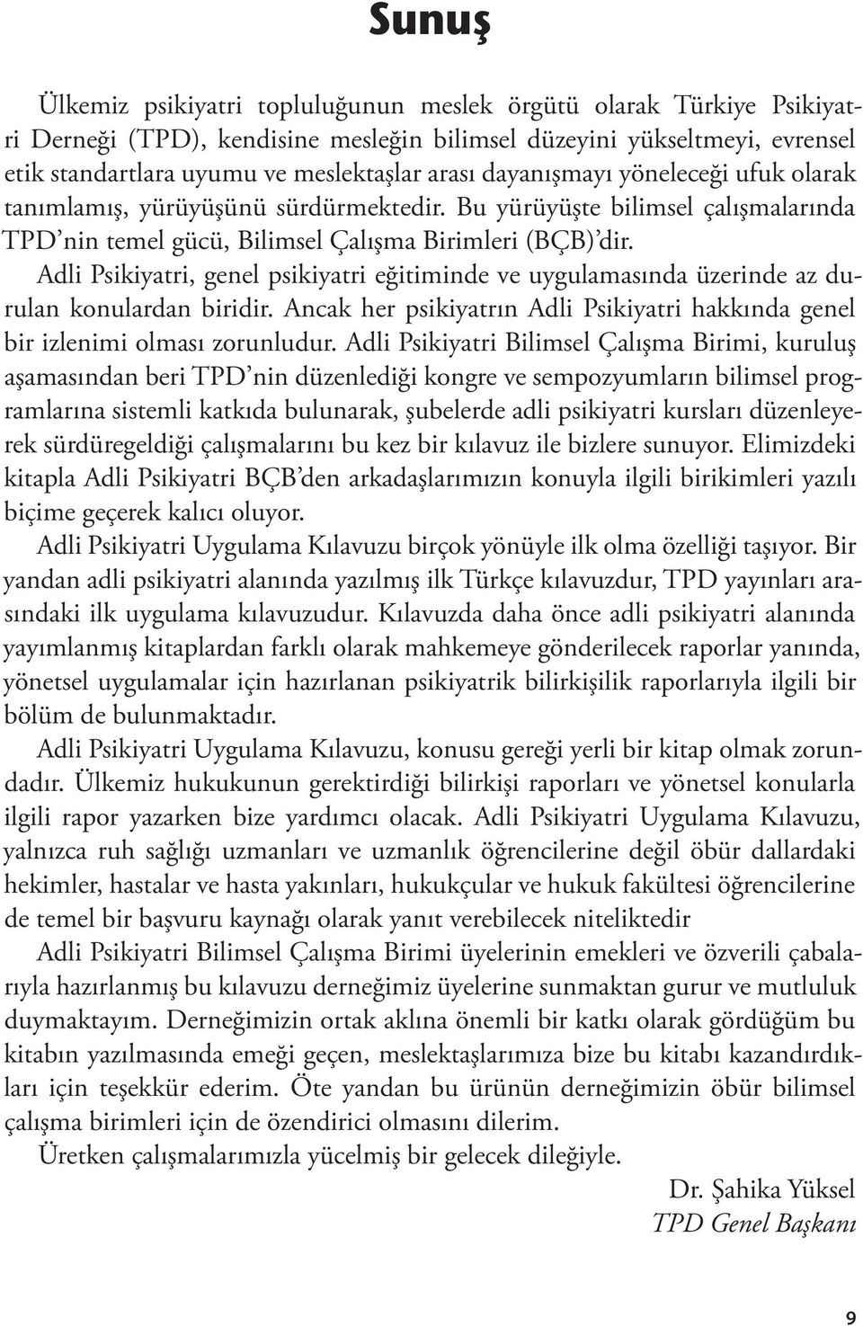 Adli Psikiyatri, genel psikiyatri eğitiminde ve uygulamasında üzerinde az durulan konulardan biridir. Ancak her psikiyatrın Adli Psikiyatri hakkında genel bir izlenimi olması zorunludur.