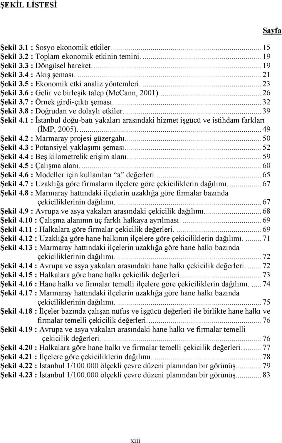 1 : İstanbul doğu-batı yakaları arasındaki hizmet işgücü ve istihdam farkları (İMP, 2005).... 49 Şekil 4.2 : Marmaray projesi güzergahı.... 50 Şekil 4.3 : Potansiyel yaklaşımı şeması.... 52 Şekil 4.