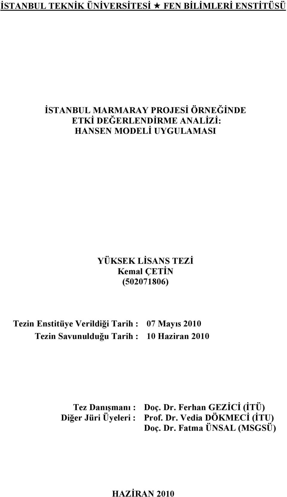 Enstitüye Verildiği Tarih : 07 Mayıs 2010 Tezin Savunulduğu Tarih : 10 Haziran 2010 Tez Danışmanı :