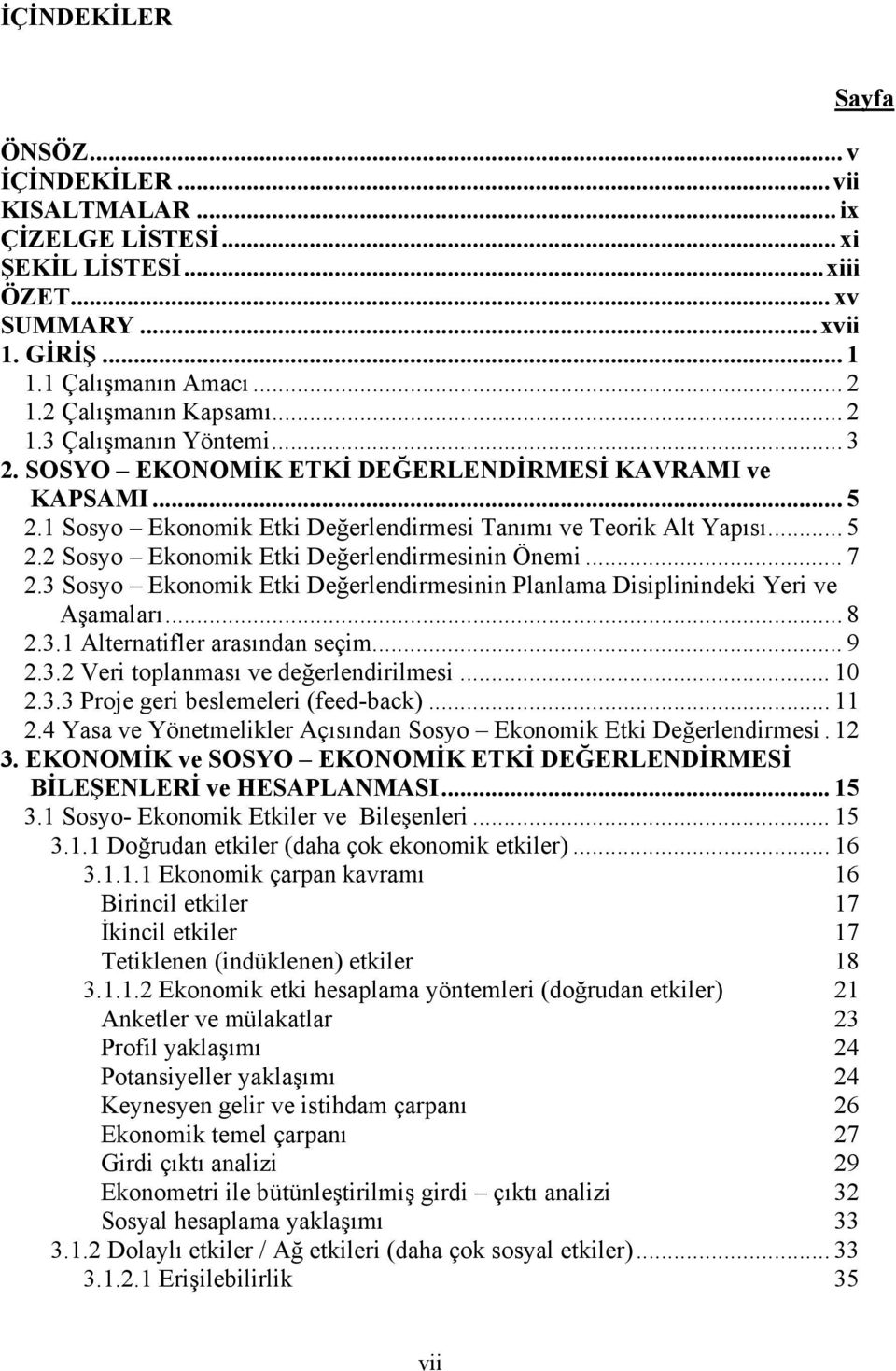 3 Sosyo Ekonomik Etki Değerlendirmesinin Planlama Disiplinindeki Yeri ve Aşamaları... 8 2.3.1 Alternatifler arasından seçim... 9 2.3.2 Veri toplanması ve değerlendirilmesi... 10 2.3.3 Proje geri beslemeleri (feed-back).