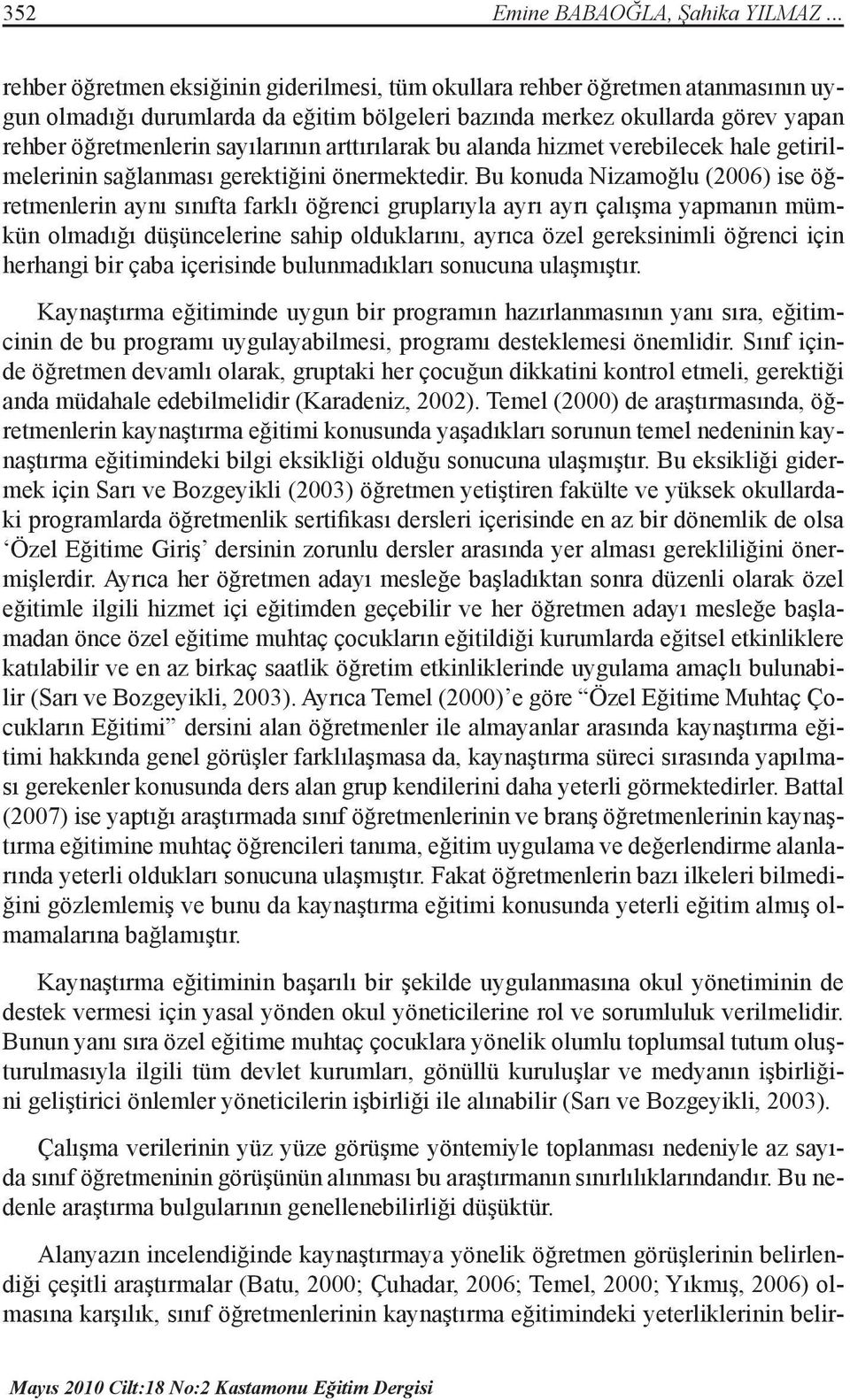 arttırılarak bu alanda hizmet verebilecek hale getirilmelerinin sağlanması gerektiğini önermektedir.