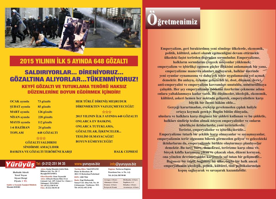 BASKIYA VE GÖZALTI TERÖRÜNE KARŞI Haftalık Süreli Yerel Yayın Siyasi Dergi Fiyatı: 1 TL Sahibi ve Sorumlu Yazıişleri Müdürü: Mustafa DOĞRU Tel: (0-212) 251 94 35 www.yuruyus.biz info@yuruyus.