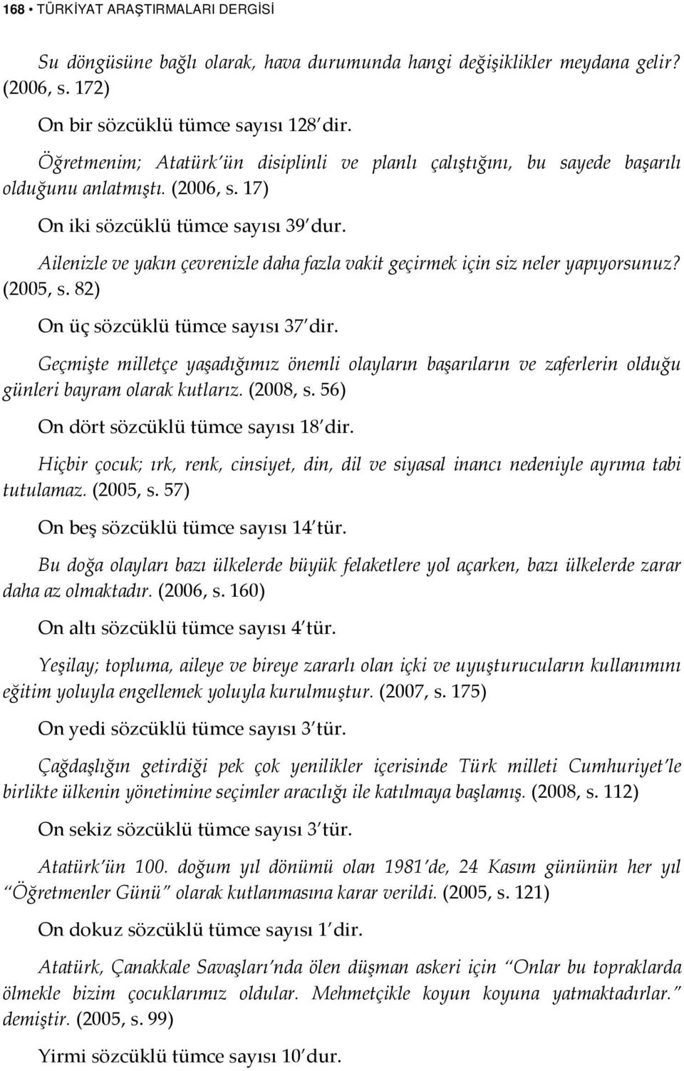 Ailenizle ve yakın çevrenizle daha fazla vakit geçirmek için siz neler yapıyorsunuz? (2005, s. 82) On üç sözcüklü tümce sayısı 37 dir.