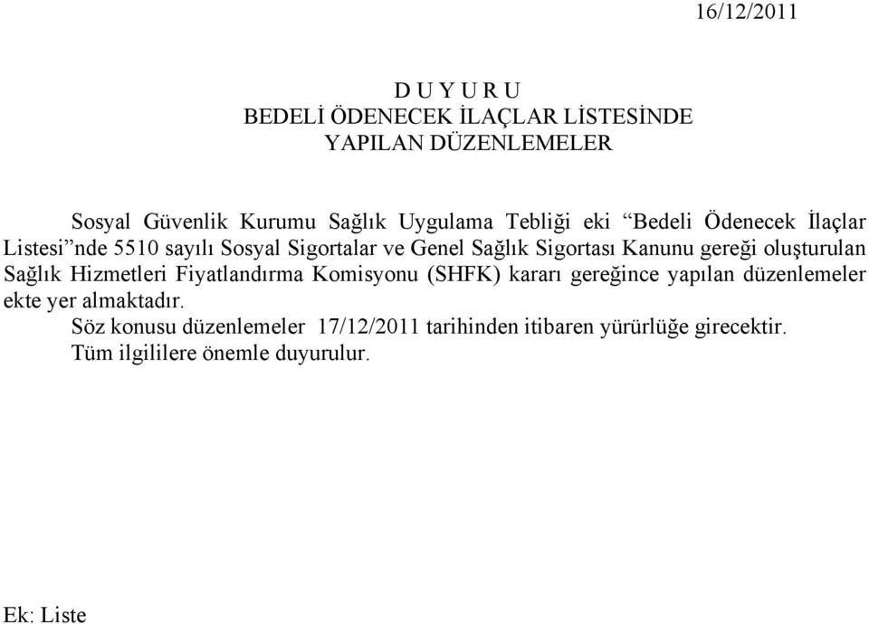 oluşturulan Sağlık Hizmetleri Fiyatlandırma Komisyonu (SHFK) kararı gereğince yapılan düzenlemeler ekte yer almaktadır.