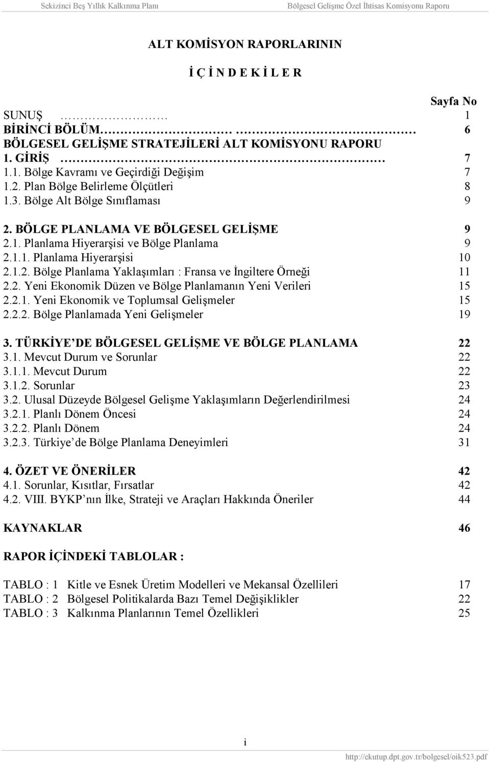 2. Yeni Ekonomik Düzen ve Bölge Planlamanın Yeni Verileri 15 2.2.1. Yeni Ekonomik ve Toplumsal Gelişmeler 15 2.2.2. Bölge Planlamada Yeni Gelişmeler 19 3.