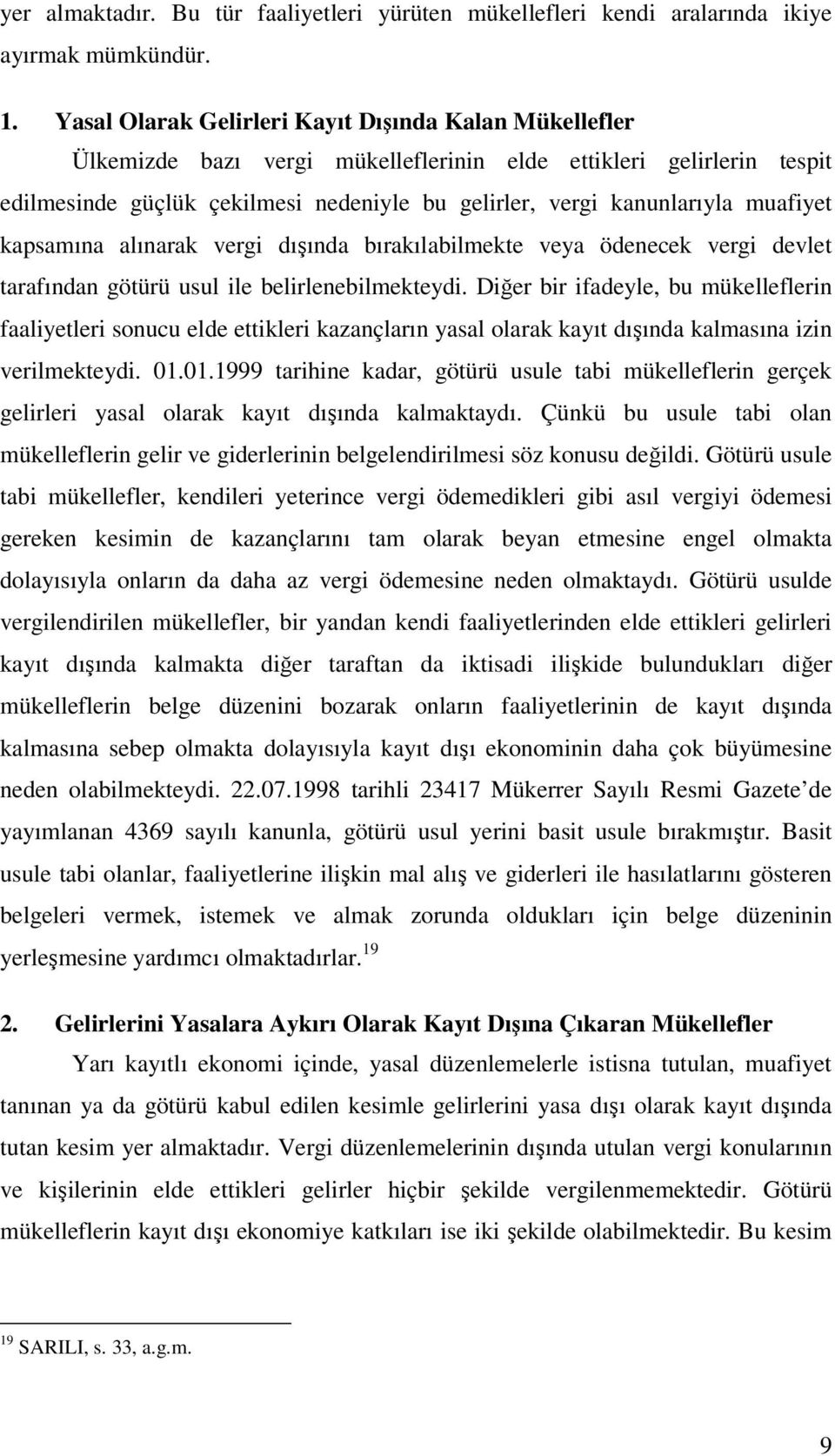 muafiyet kapsamına alınarak vergi dışında bırakılabilmekte veya ödenecek vergi devlet tarafından götürü usul ile belirlenebilmekteydi.