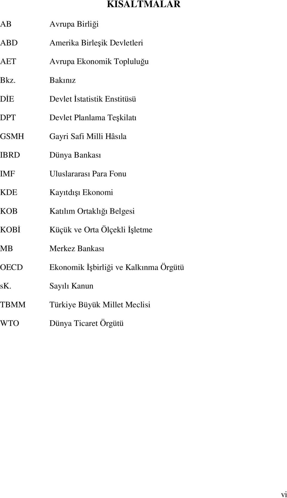 Devlet Planlama Teşkilatı Gayri Safi Milli Hâsıla Dünya Bankası Uluslararası Para Fonu Kayıtdışı Ekonomi Katılım