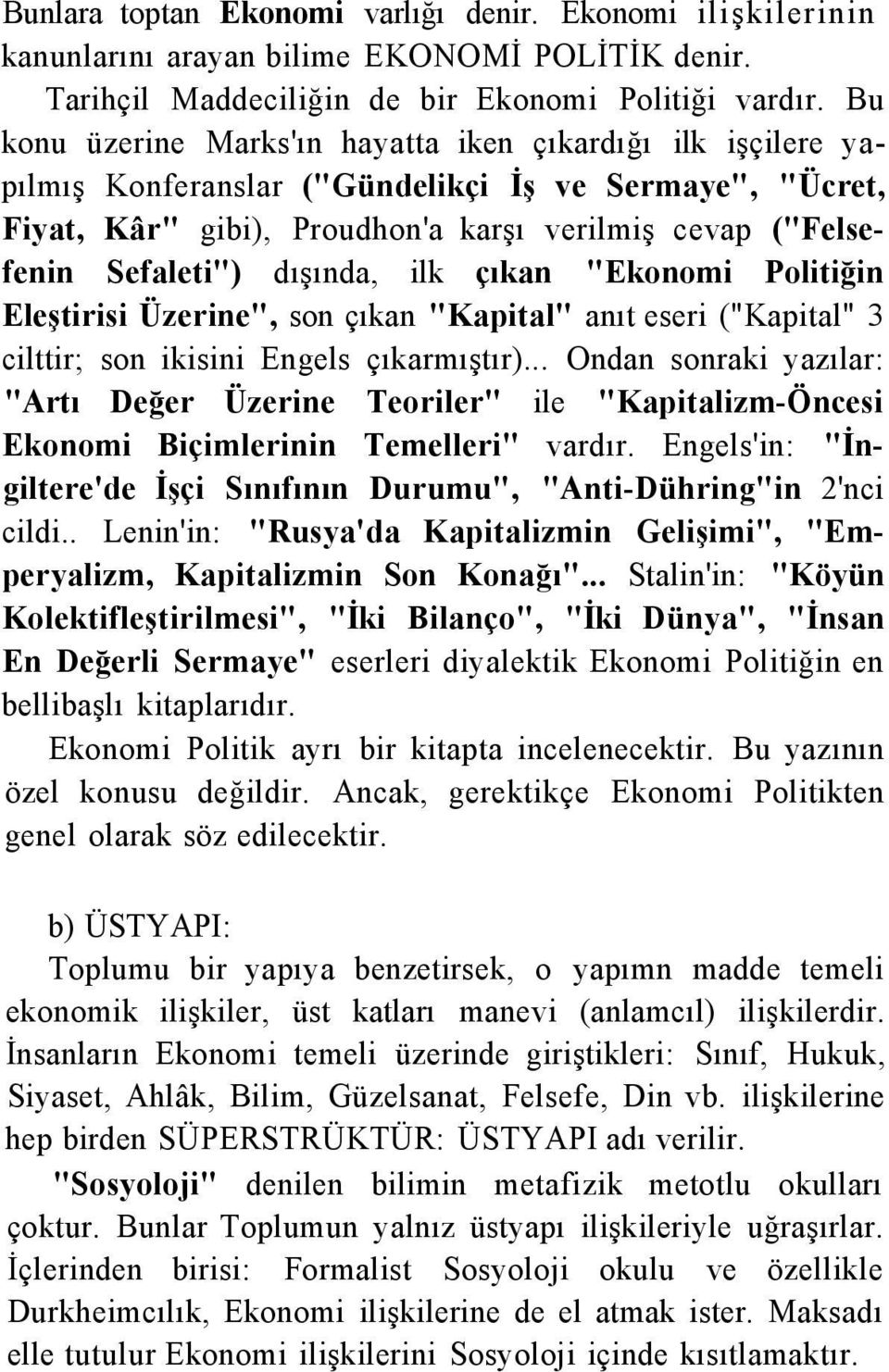 dışında, ilk çıkan "Ekonomi Politiğin Eleştirisi Üzerine", son çıkan "Kapital" anıt eseri ("Kapital" 3 cilttir; son ikisini Engels çıkarmıştır).