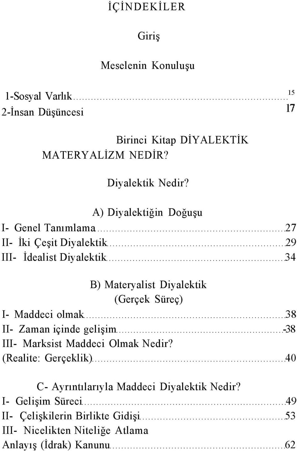 Süreç) I- Maddeci olmak 38 II- Zaman içinde gelişim -38 III- Marksist Maddeci Olmak Nedir?