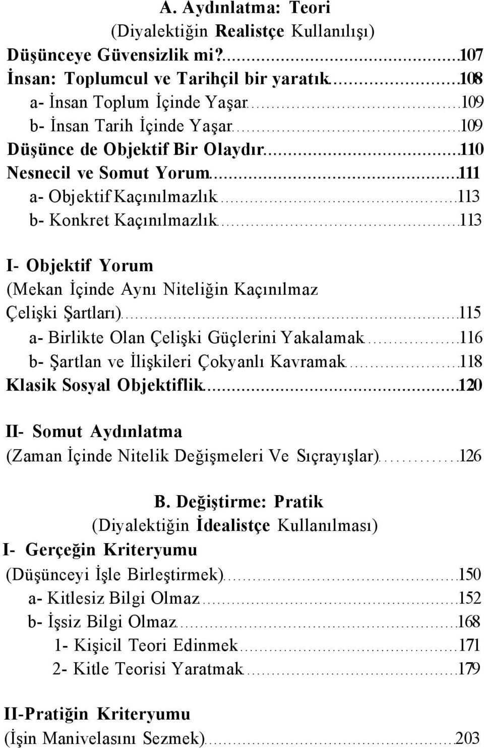 Kaçınılmazlık 113 b- Konkret Kaçınılmazlık 113 I- Objektif Yorum (Mekan İçinde Aynı Niteliğin Kaçınılmaz Çelişki Şartları) 115 a- Birlikte Olan Çelişki Güçlerini Yakalamak 116 b- Şartlan ve