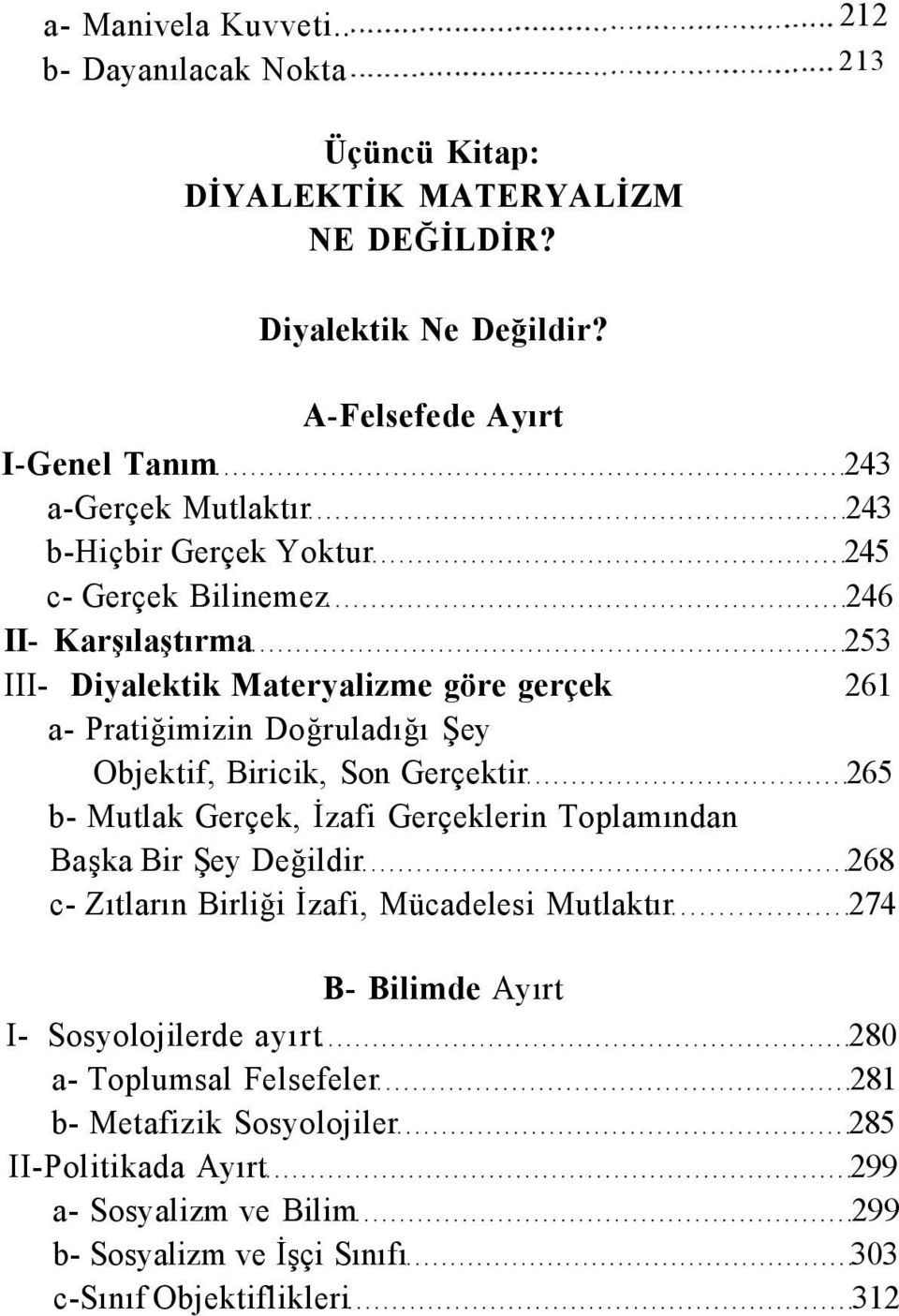 a- Pratiğimizin Doğruladığı Şey Objektif, Biricik, Son Gerçektir 265 b- Mutlak Gerçek, İzafi Gerçeklerin Toplamından Başka Bir Şey Değildir 268 c- Zıtların Birliği İzafi,