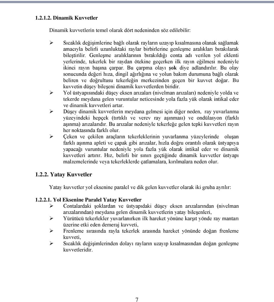 GenleĢme aralıklarının bırakıldığı conta adı verilen yol eklenti yerlerinde, tekerlek bir raydan ötekine geçerken ilk rayın eğilmesi nedeniyle ikinci rayın baģına çarpar.