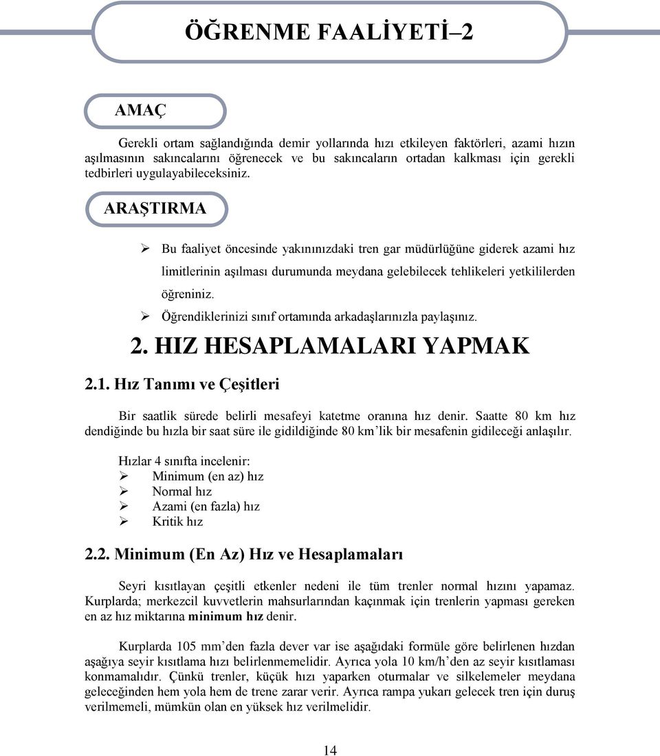 ARAġTIRMA Bu faaliyet öncesinde yakınınızdaki tren gar müdürlüğüne giderek azami hız limitlerinin aģılması durumunda meydana gelebilecek tehlikeleri yetkililerden öğreniniz.