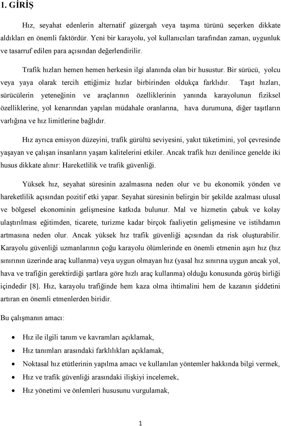 Bir sürücü, yolcu veya yaya olarak tercih ettiğimiz hızlar birbirinden oldukça farklıdır.