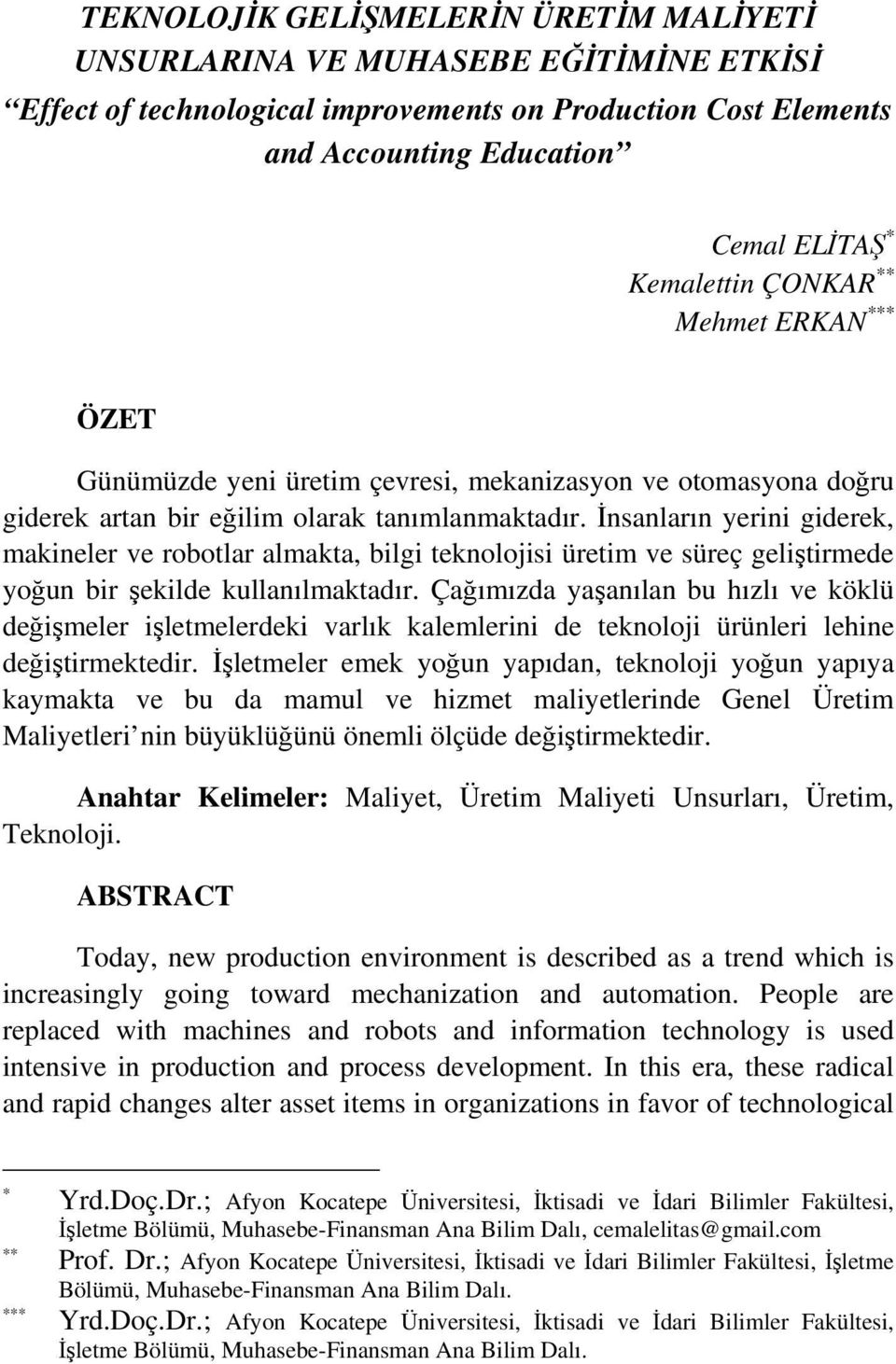 İnsanların yerini giderek, makineler ve robotlar almakta, bilgi teknolojisi üretim ve süreç geliştirmede yoğun bir şekilde kullanılmaktadır.