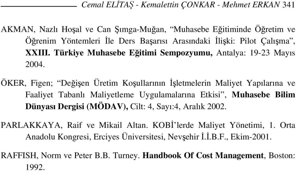 ÖKER, Figen; Değişen Üretim Koşullarının İşletmelerin Maliyet Yapılarına ve Faaliyet Tabanlı Maliyetleme Uygulamalarına Etkisi, Muhasebe Bilim Dünyası Dergisi (MÖDAV),