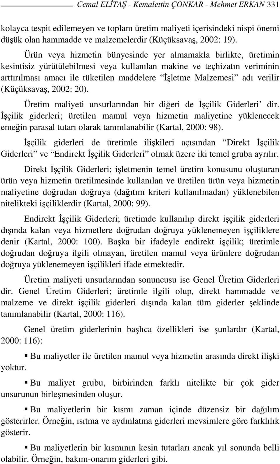 adı verilir (Küçüksavaş, 2002: 20). Üretim maliyeti unsurlarından bir diğeri de İşçilik Giderleri dir.