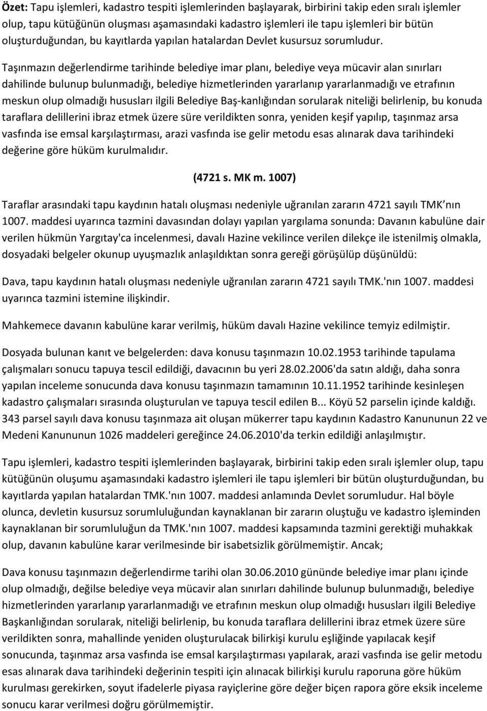 Taşınmazın değerlendirme tarihinde belediye imar planı, belediye veya mücavir alan sınırları dahilinde bulunup bulunmadığı, belediye hizmetlerinden yararlanıp yararlanmadığı ve etrafının meskun olup