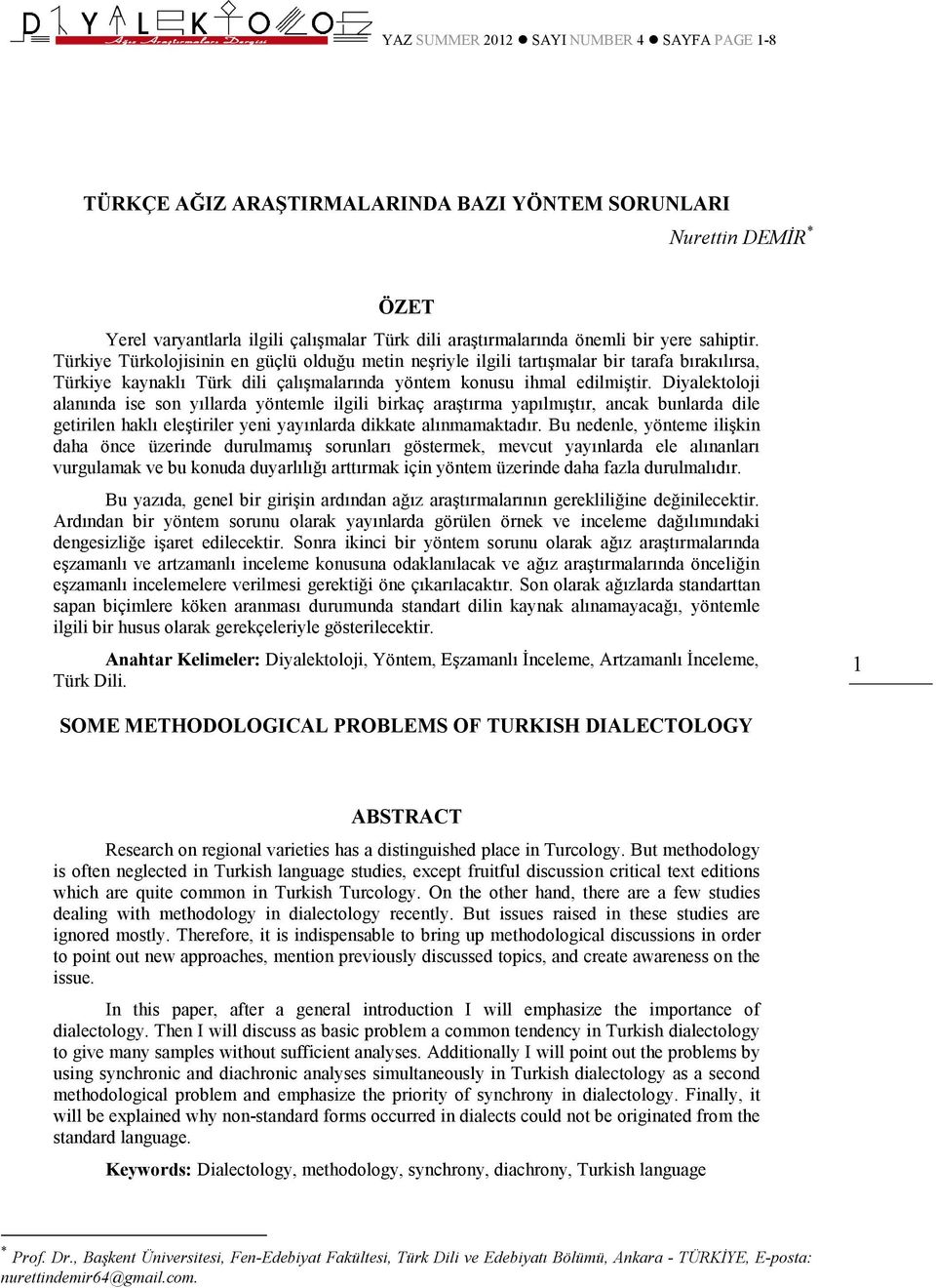 Diyalektoloji alanında ise son yıllarda yöntemle ilgili birkaç araştırma yapılmıştır, ancak bunlarda dile getirilen haklı eleştiriler yeni yayınlarda dikkate alınmamaktadır.