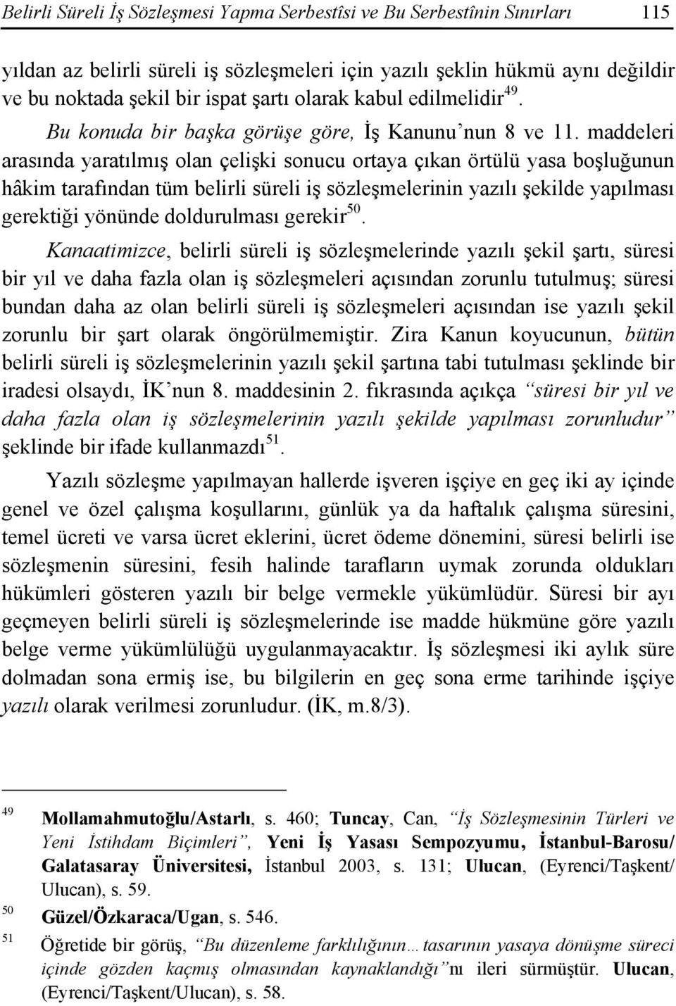 maddeleri arasında yaratılmış olan çelişki sonucu ortaya çıkan örtülü yasa boşluğunun hâkim tarafından tüm belirli süreli iş sözleşmelerinin yazılı şekilde yapılması gerektiği yönünde doldurulması