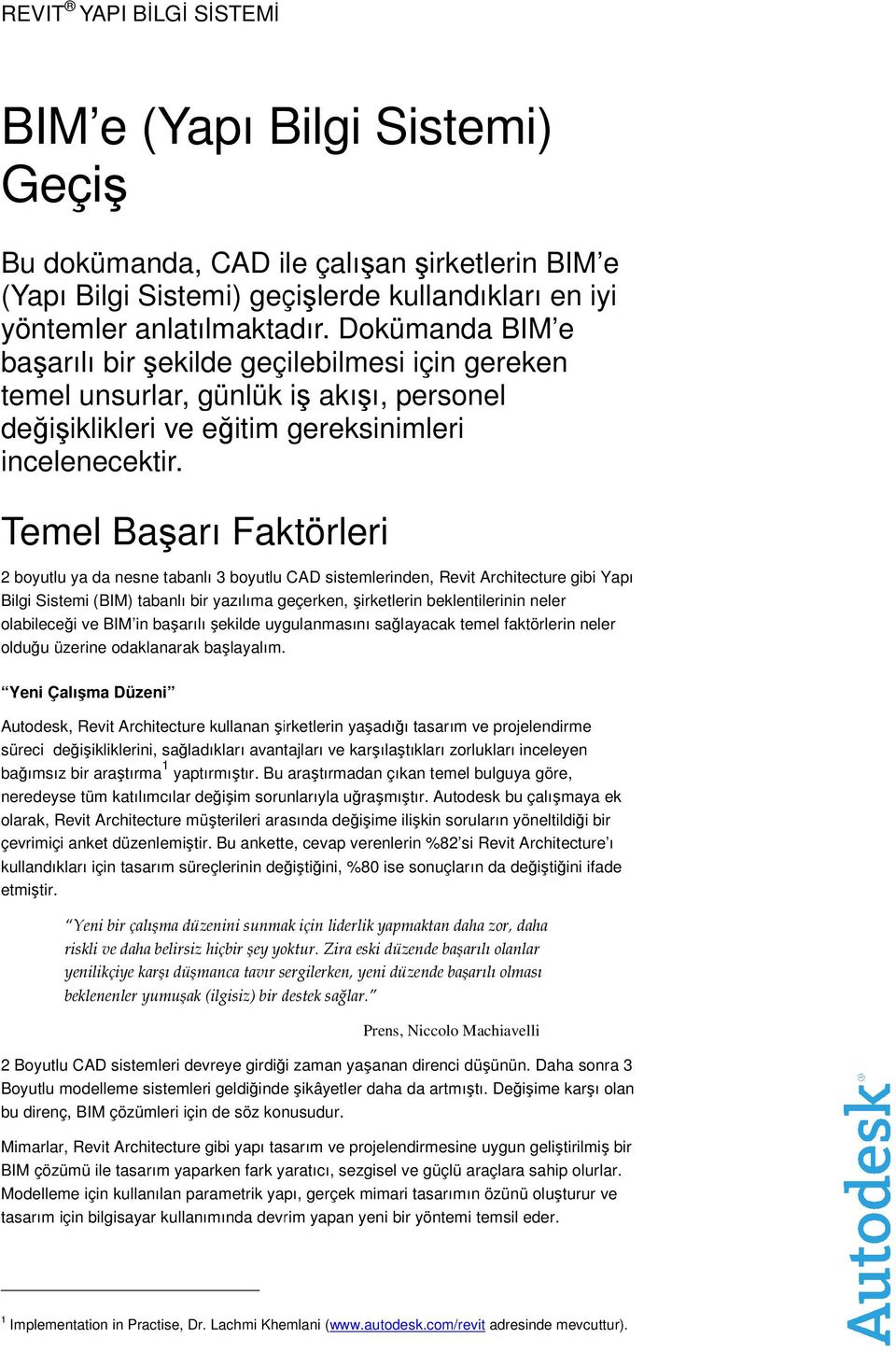 Temel Başarı arı Faktörleri 2 boyutlu ya da nesne tabanlı 3 boyutlu CAD sistemlerinden, Revit Architecture gibi Yapı Bilgi Sistemi (BIM) tabanlı bir yazılıma geçerken, şirketlerin beklentilerinin