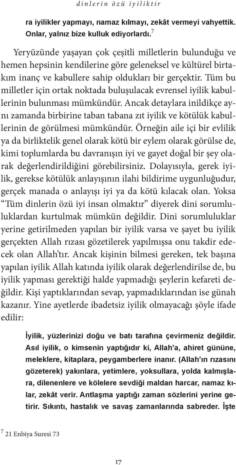 Tüm bu milletler için ortak noktada buluşulacak evrensel iyilik kabullerinin bulunması mümkündür.