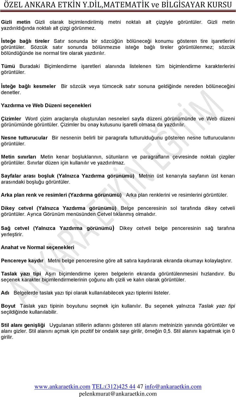 Sözcük satır sonunda bölünmezse isteğe bağlı tireler görüntülenmez; sözcük bölündüğünde ise normal tire olarak yazdırılır.