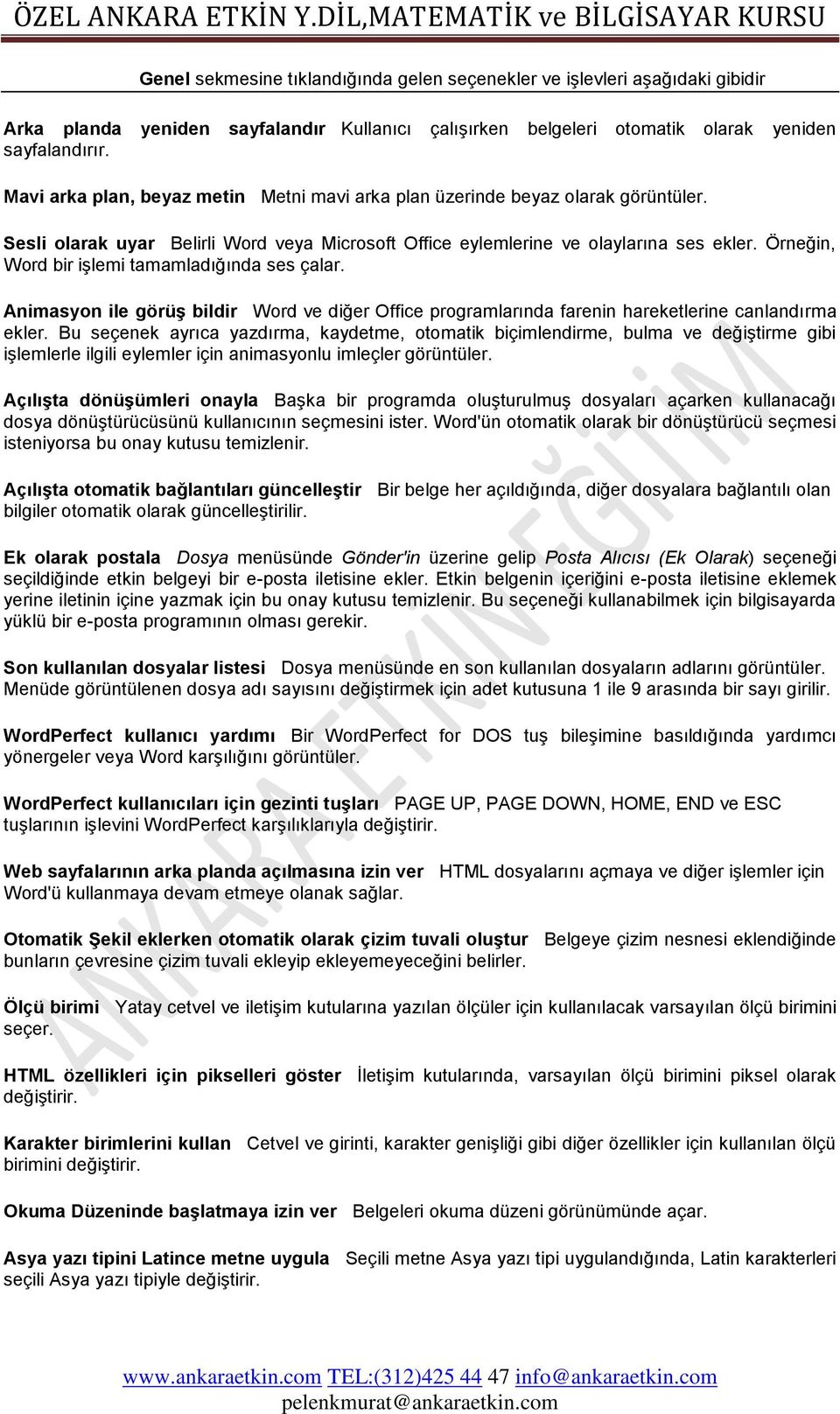 Örneğin, Word bir iģlemi tamamladığında ses çalar. Animasyon ile görüģ bildir Word ve diğer Office programlarında farenin hareketlerine canlandırma ekler.