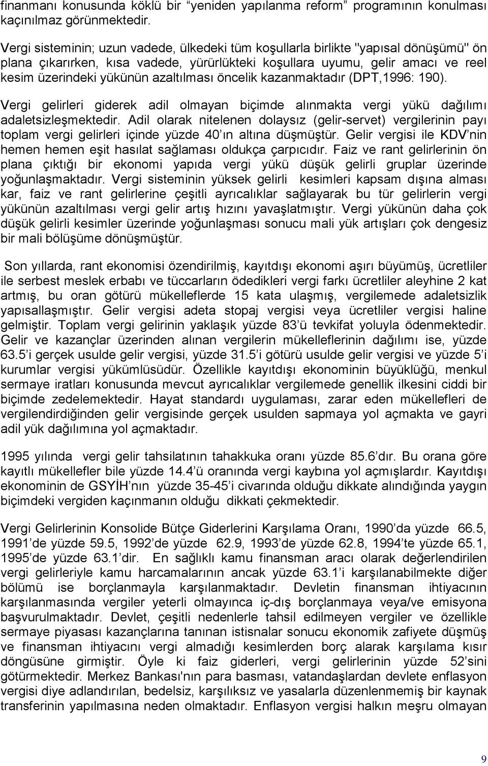 azaltılması öncelik kazanmaktadır (DPT,1996: 190). Vergi gelirleri giderek adil olmayan biçimde alınmakta vergi yükü dağılımı adaletsizleşmektedir.