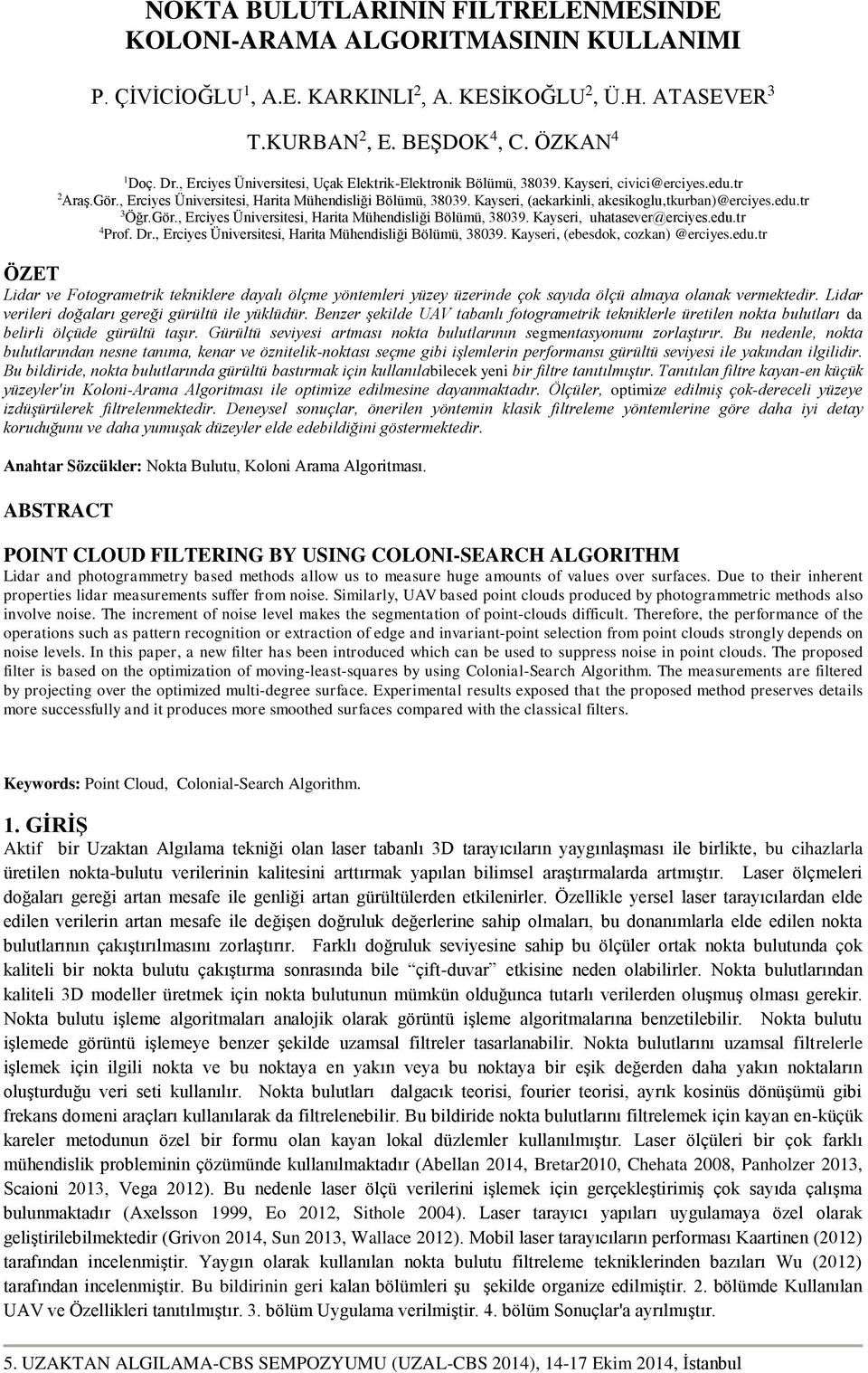 Kayseri, (aekarkinli, akesikoglu,tkurban)@erciyes.edu.tr 3 Öğr.Gör., Erciyes Üniversitesi, Harita Mühendisliği Bölümü, 38039. Kayseri, uhatasever@erciyes.edu.tr 4 Prof. Dr.