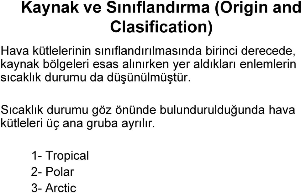 aldıkları enlemlerin sıcaklık durumu da düşünülmüştür.