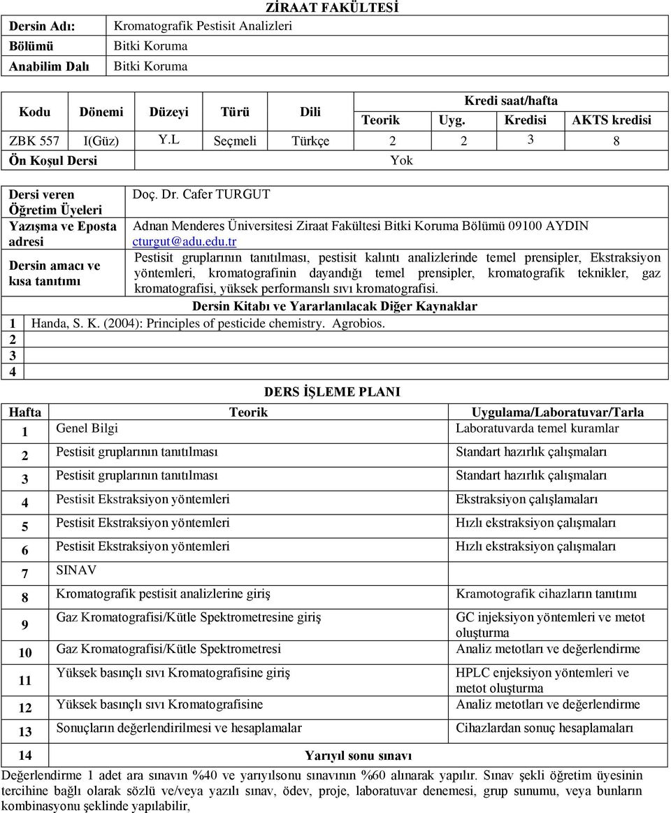 tr Pestisit gruplarının tanıtılması, pestisit kalıntı analizlerinde temel prensipler, Ekstraksiyon yöntemleri, kromatografinin dayandığı temel prensipler, kromatografik teknikler, gaz kromatografisi,