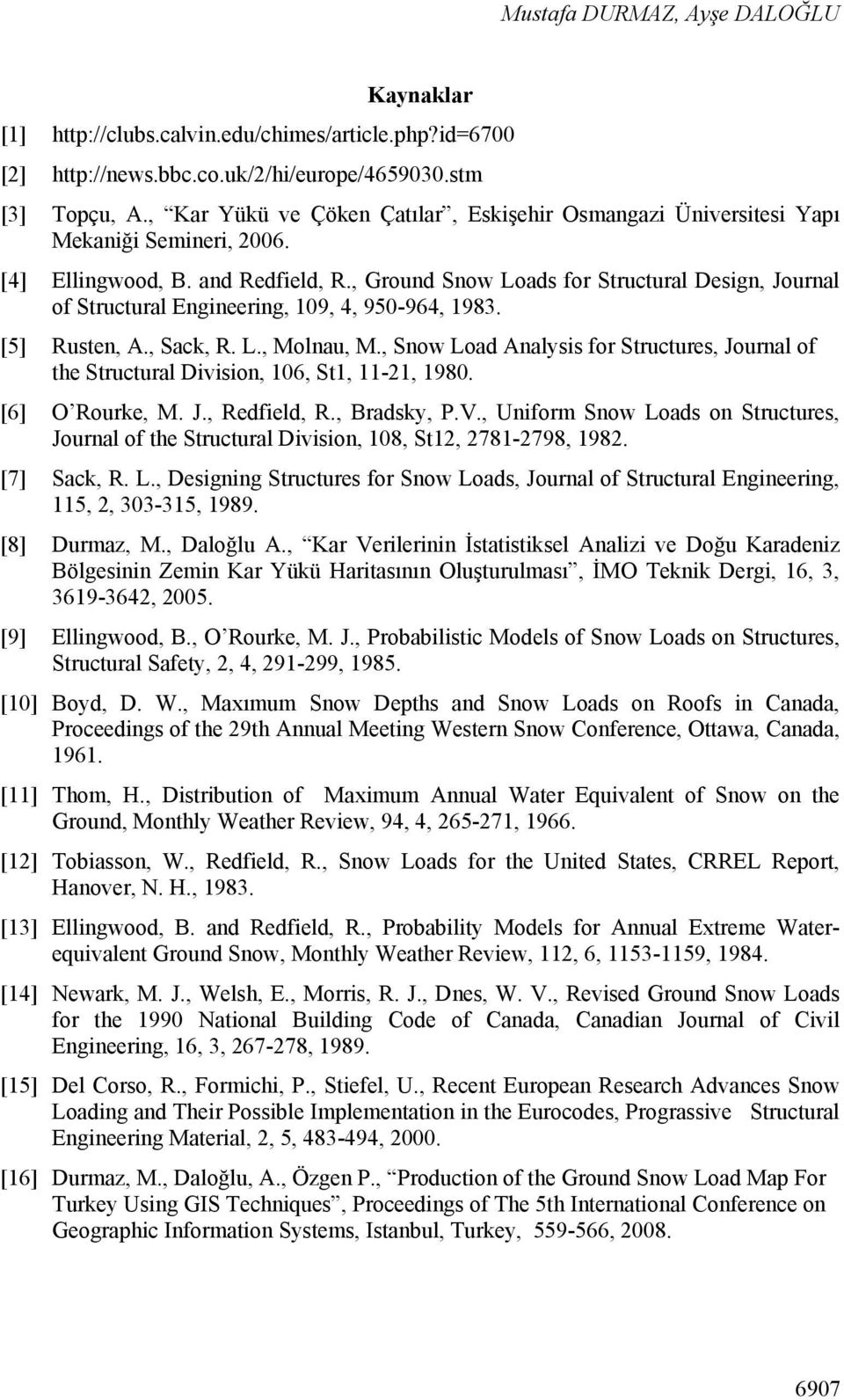 , Ground Snow Loads for Structural Design, Journal of Structural Engineering, 109, 4, 950-964, 1983. [5] Rusten, A., Sack, R. L., Molnau, M.